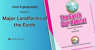 class 6 geography chapter 6 questions and answers:Major Landforms of the Earth ,JKBOSE/State board