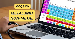 MCQS ON METAL & NON-METAL THEIR PHYSICAL AND CHEMICAL PROPERTIES, JKSSB SCIENCE