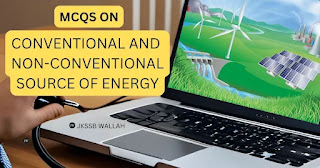 MCQS ON CONVENTIONAL AND NON-CONVENTIONAL SOURCE OF ENERGY,JKSSB,SCIENCE