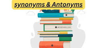 Antonym- synonym, JKSSB English